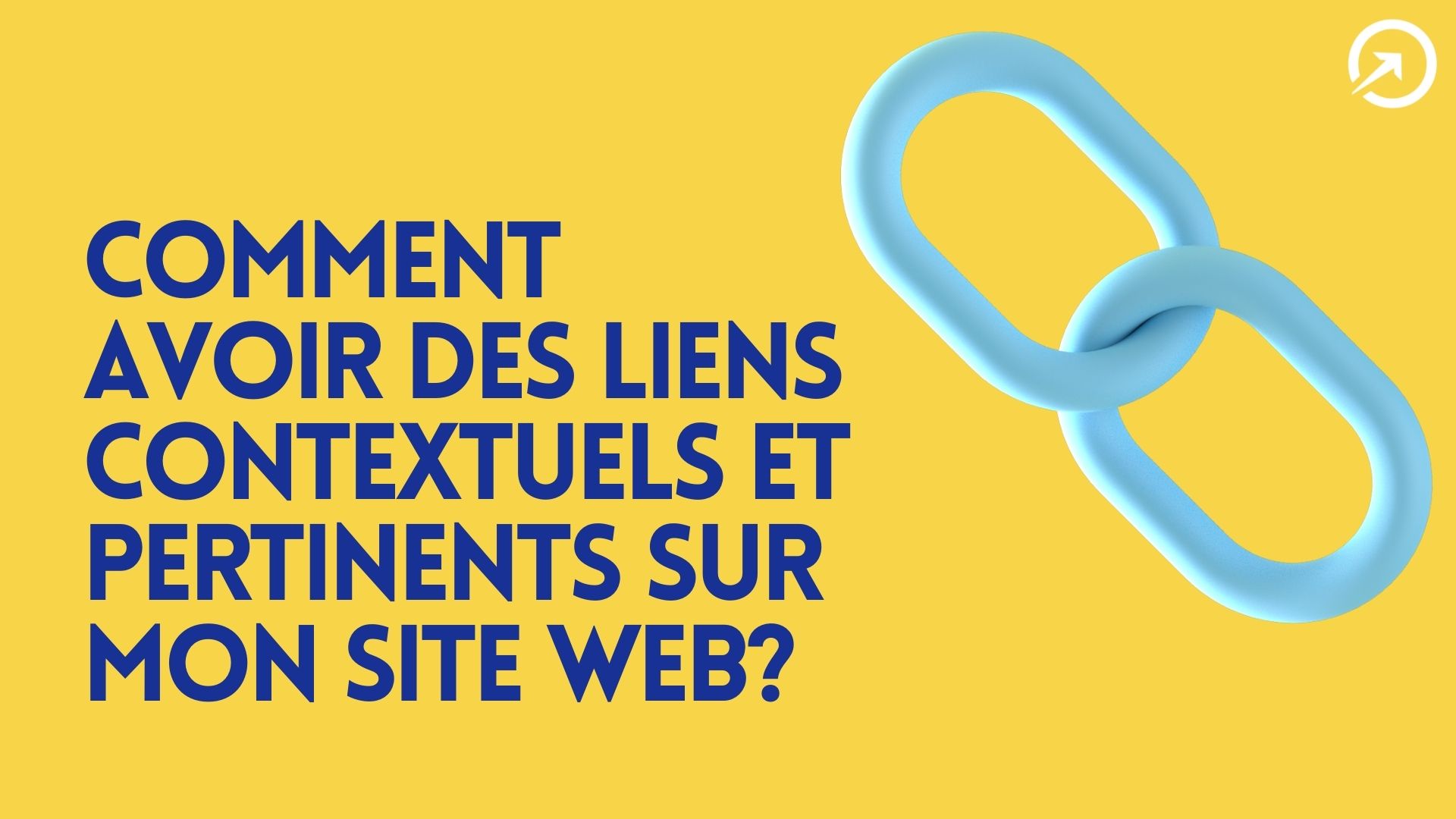 Comment avoir des liens contextuels et pertinents sur mon site web?