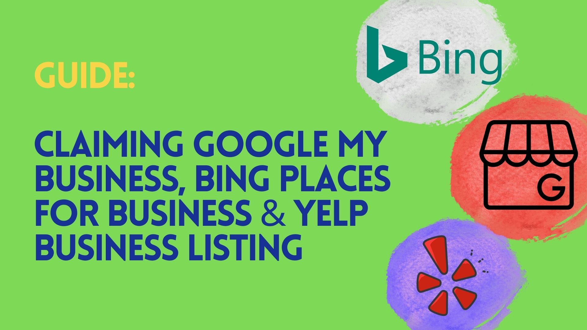 Guide: Claiming Google My Business, Bing Places for Business & Yelp business listing