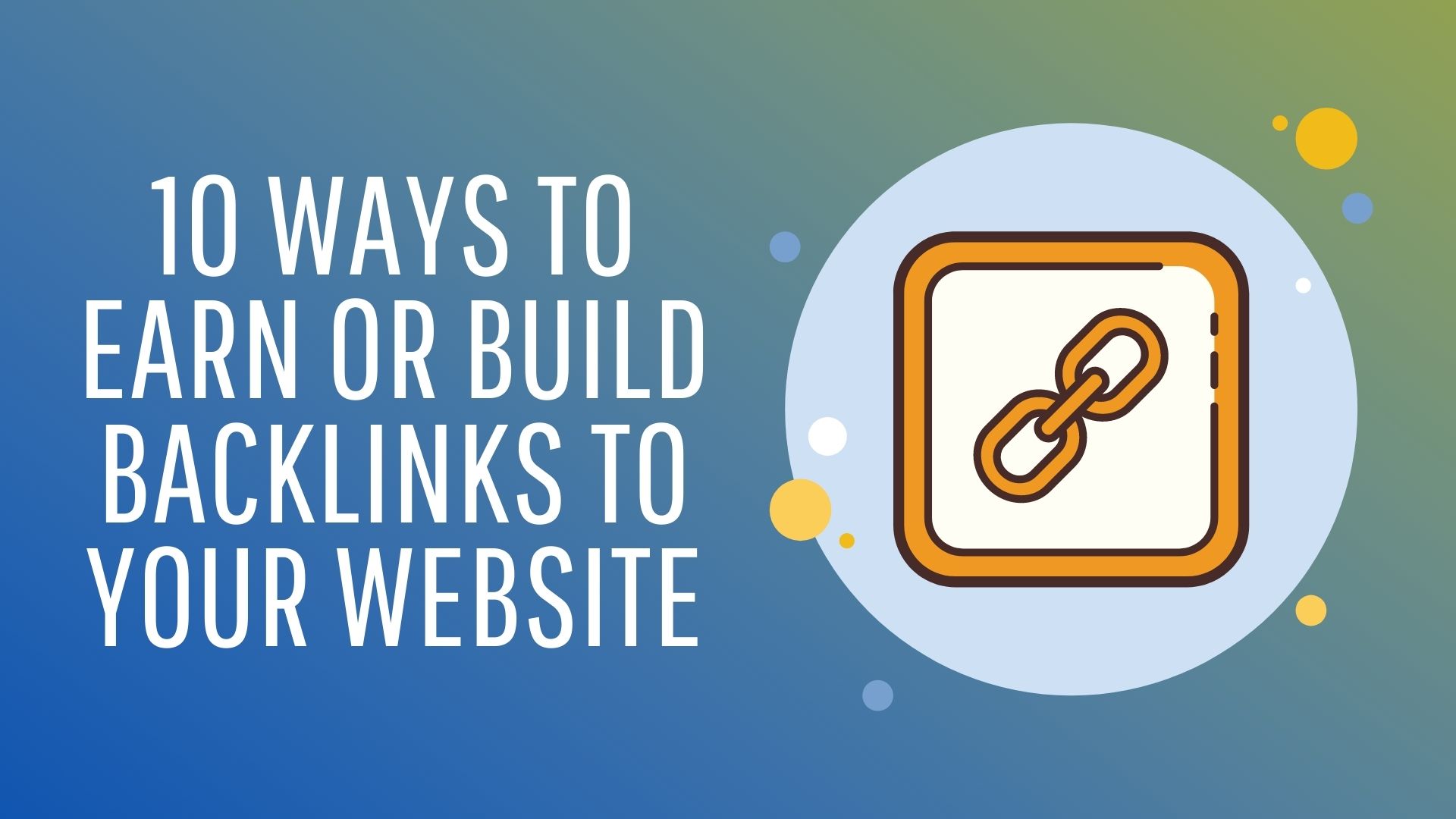 10 WAYS TO EARN OR BUILD BACKLINKS TO YOUR WEBSITE