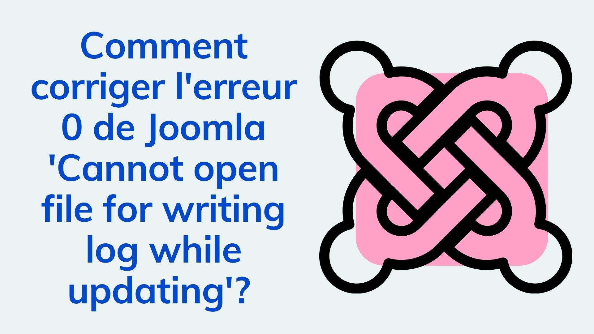 Comment corriger l'erreur 0 de Joomla "'Cannot open file for writing log while updating'? »