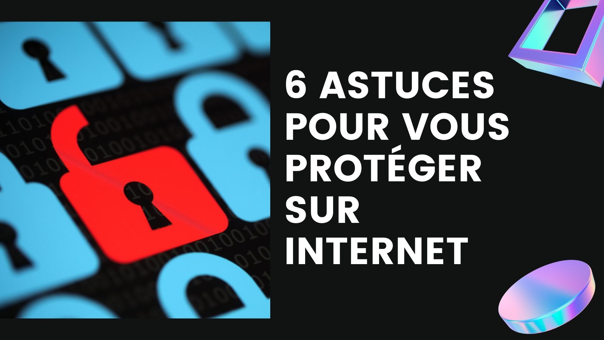 6 astuces pour vous protéger sur internet