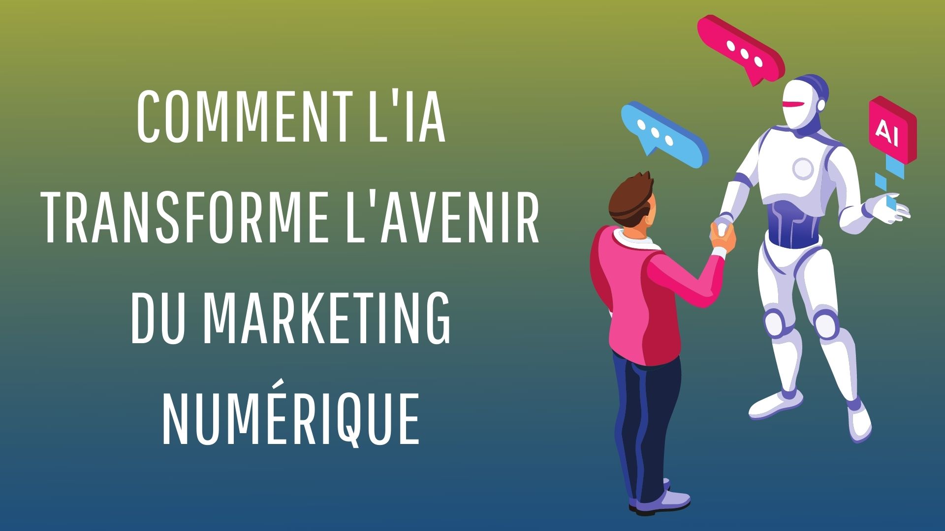 COMMENT L'IA TRANSFORME L'AVENIR DU MARKETING NUMÉRIQUE