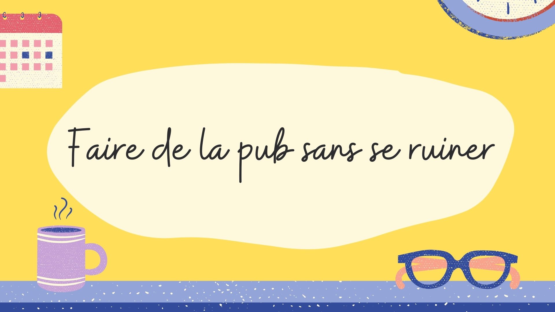 Faire de la pub sans se ruiner