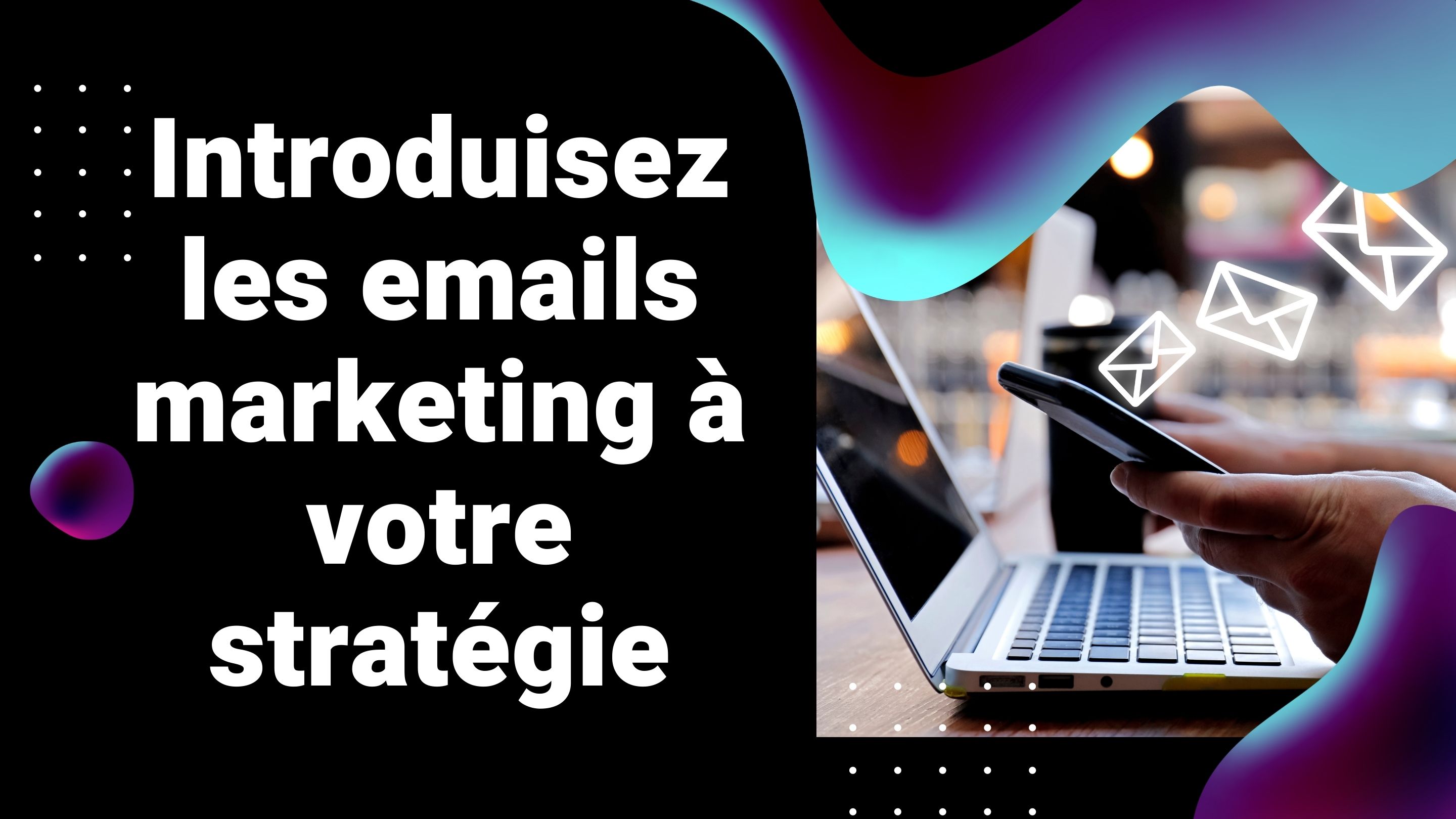 Introduisez les emails marketing à votre stratégie