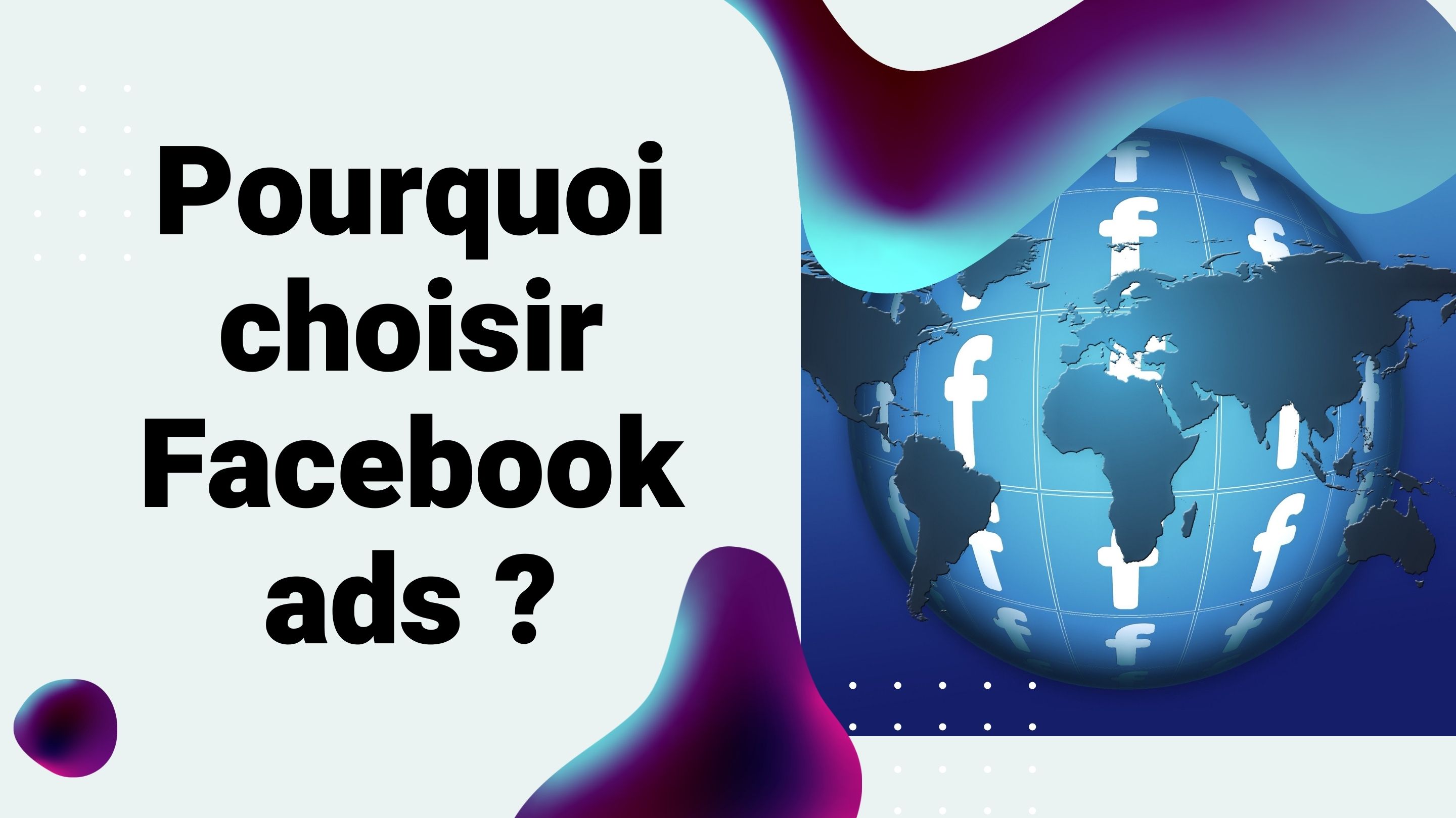 Pourquoi choisir Facebook Ads ?
