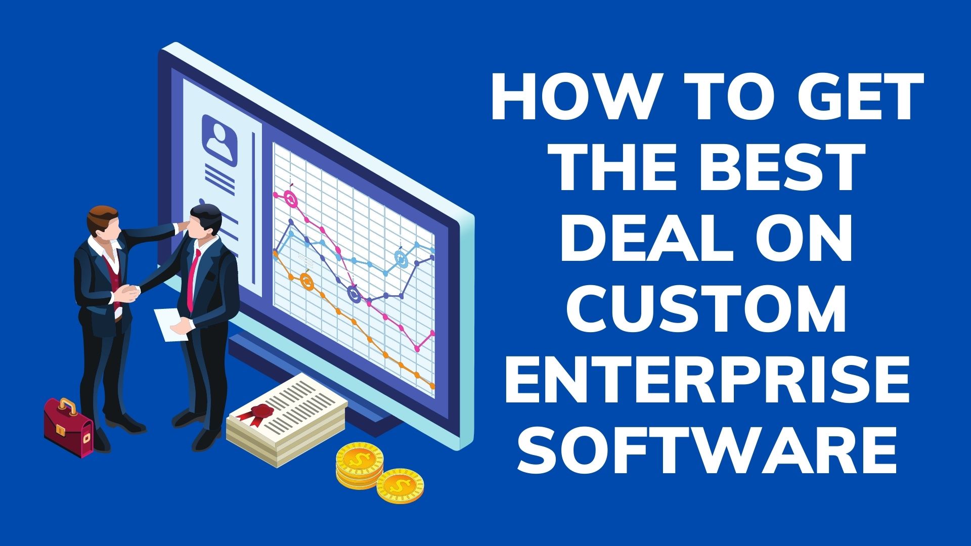 How to Get the Best Deal On Custom Enterprise Software