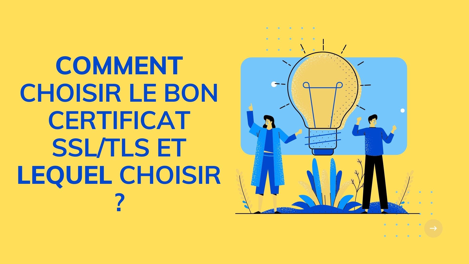 Comment choisir le bon certificat SSL/TLS et lequel choisir ?