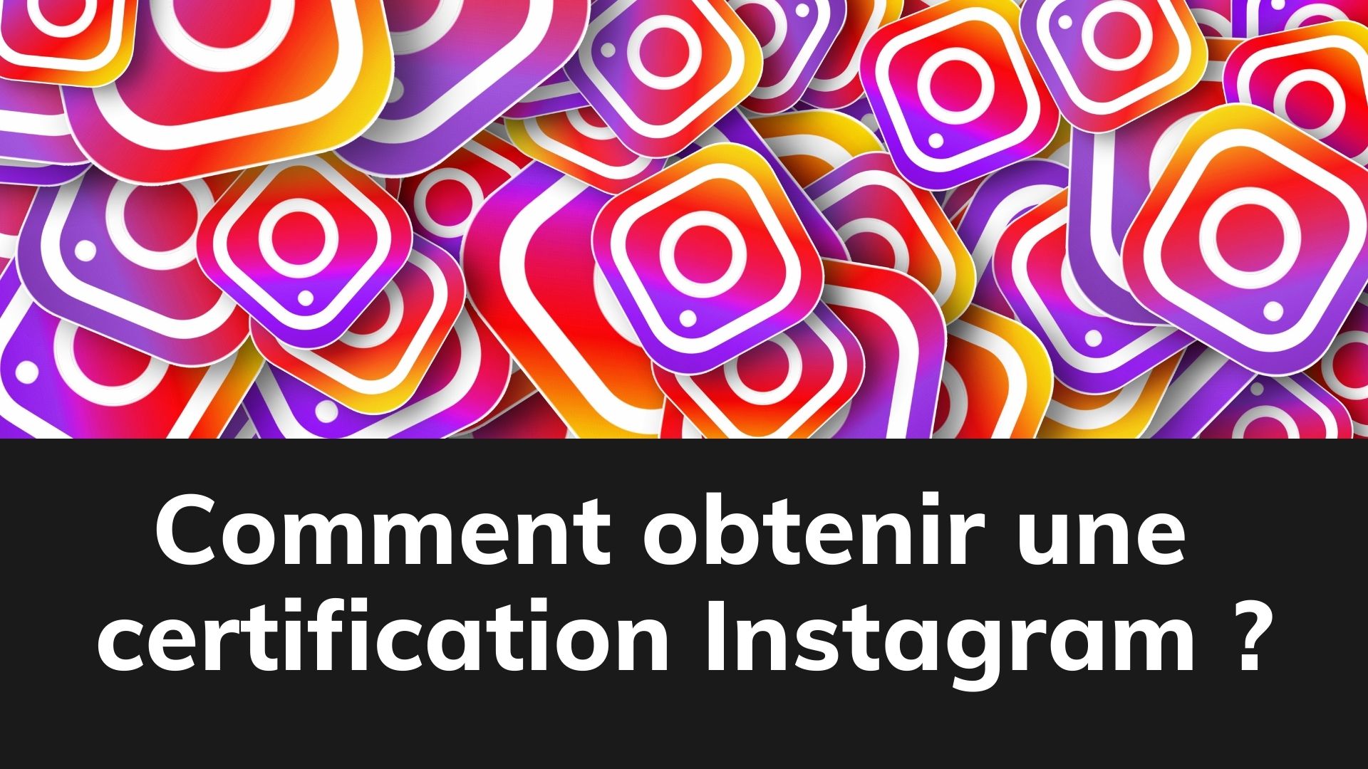 Comment obtenir une certification instagram ?