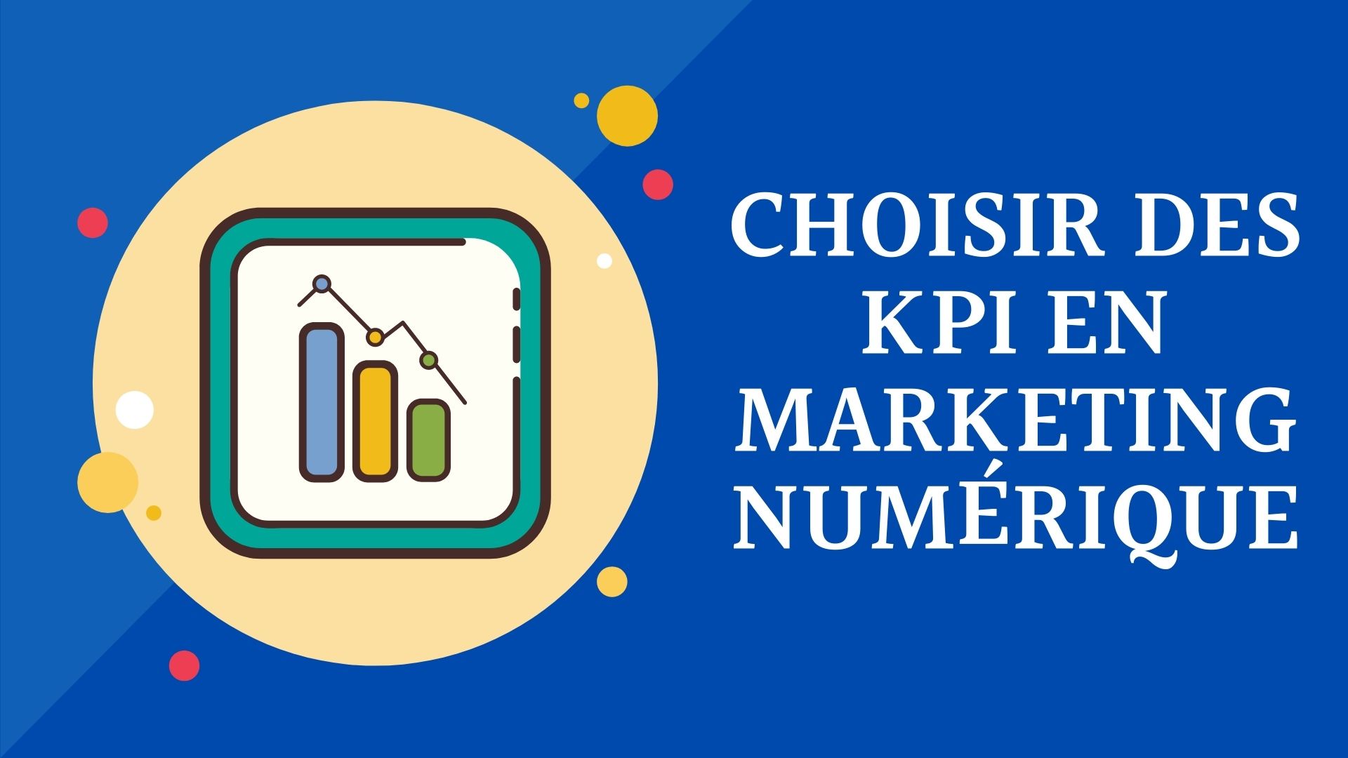 CHOISIR DES KPI EN MARKETING NUMÉRIQUE
