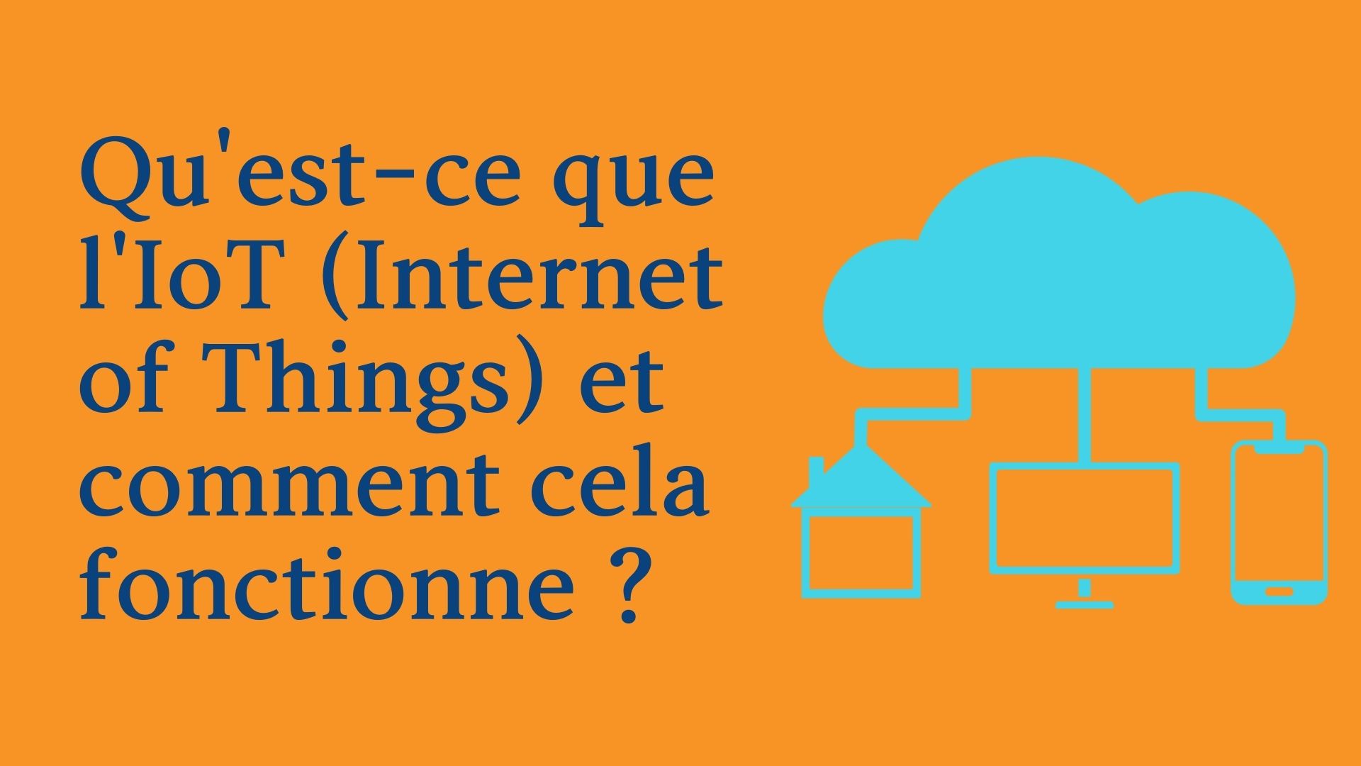 Qu'est-ce que l'IoT (Internet of Things) et comment cela fonctionne ?