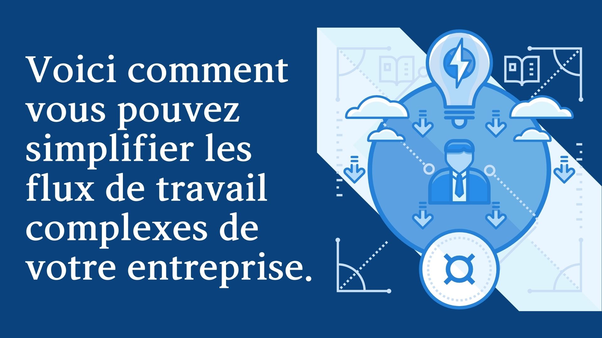 Voici comment vous pouvez simplifier les flux de travail complexes de votre entreprise.