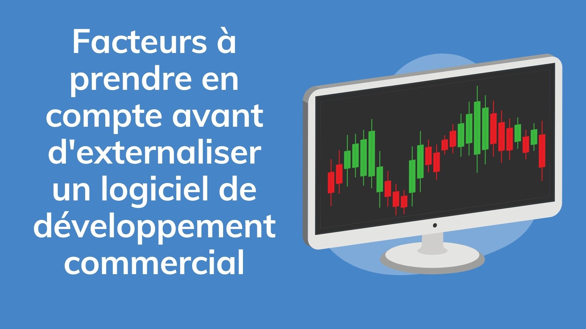 Facteurs à prendre en compte avant d'externaliser un logiciel de développement commercial