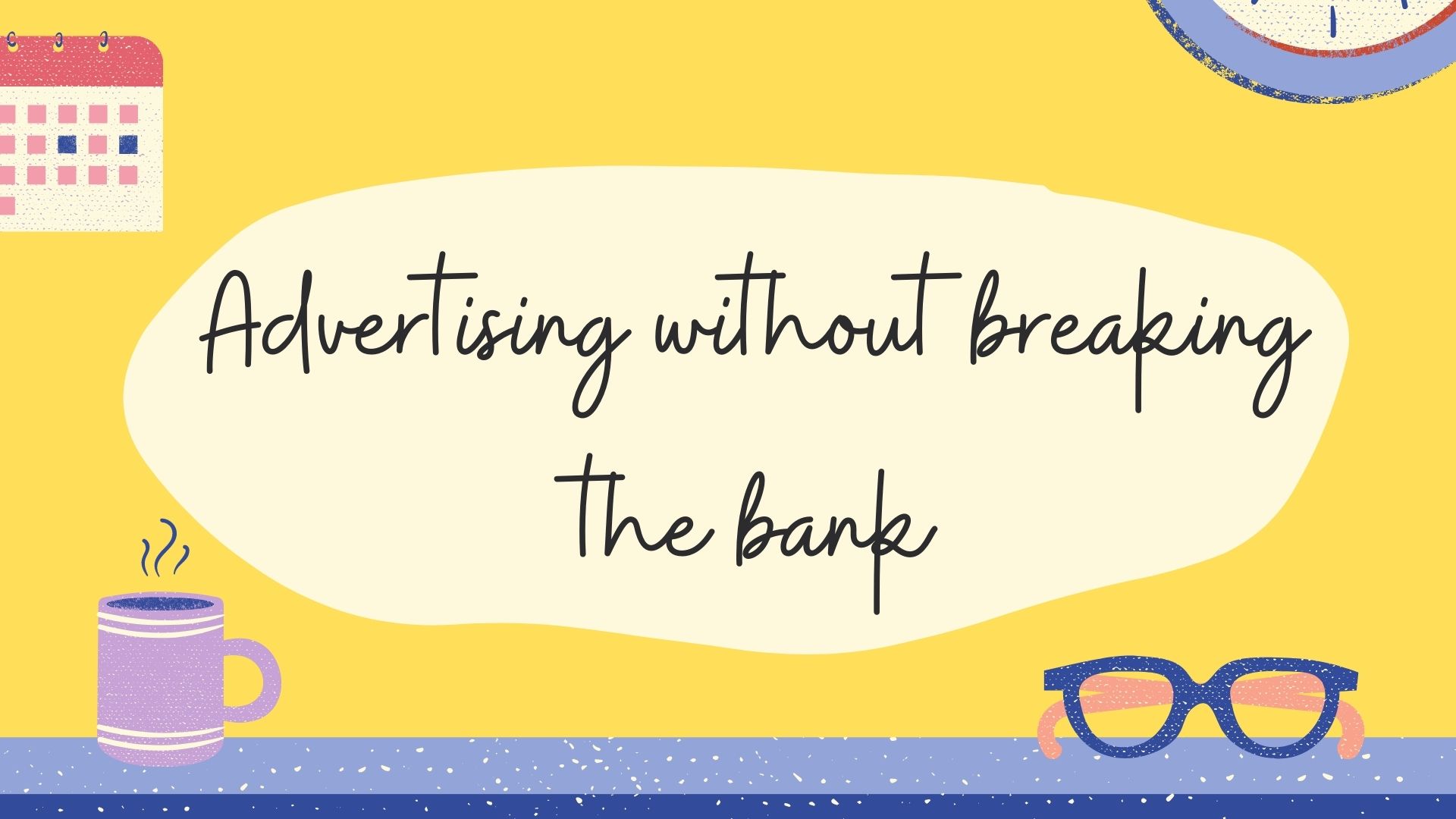 Advertise without breaking the bank