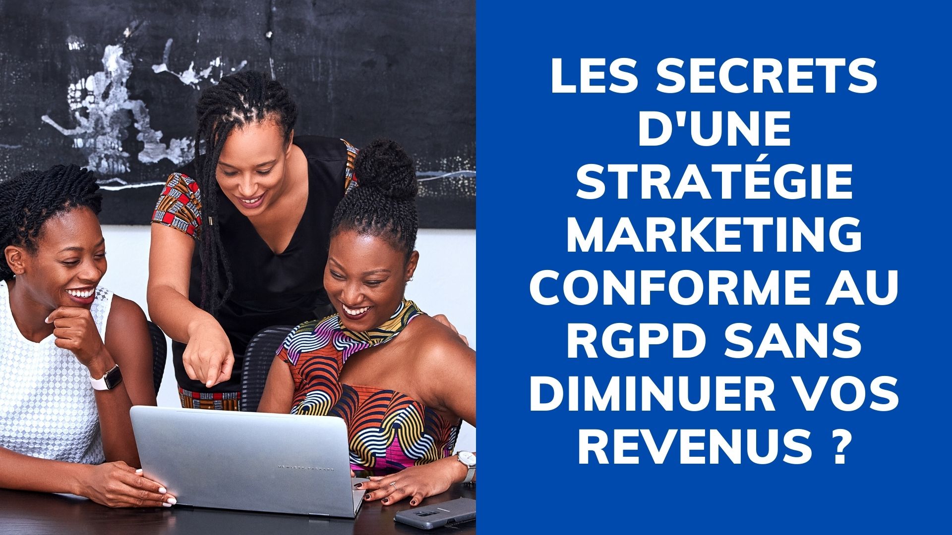 Les secrets d'une stratégie marketing conforme au RGPD sans diminuer vos revenus ?