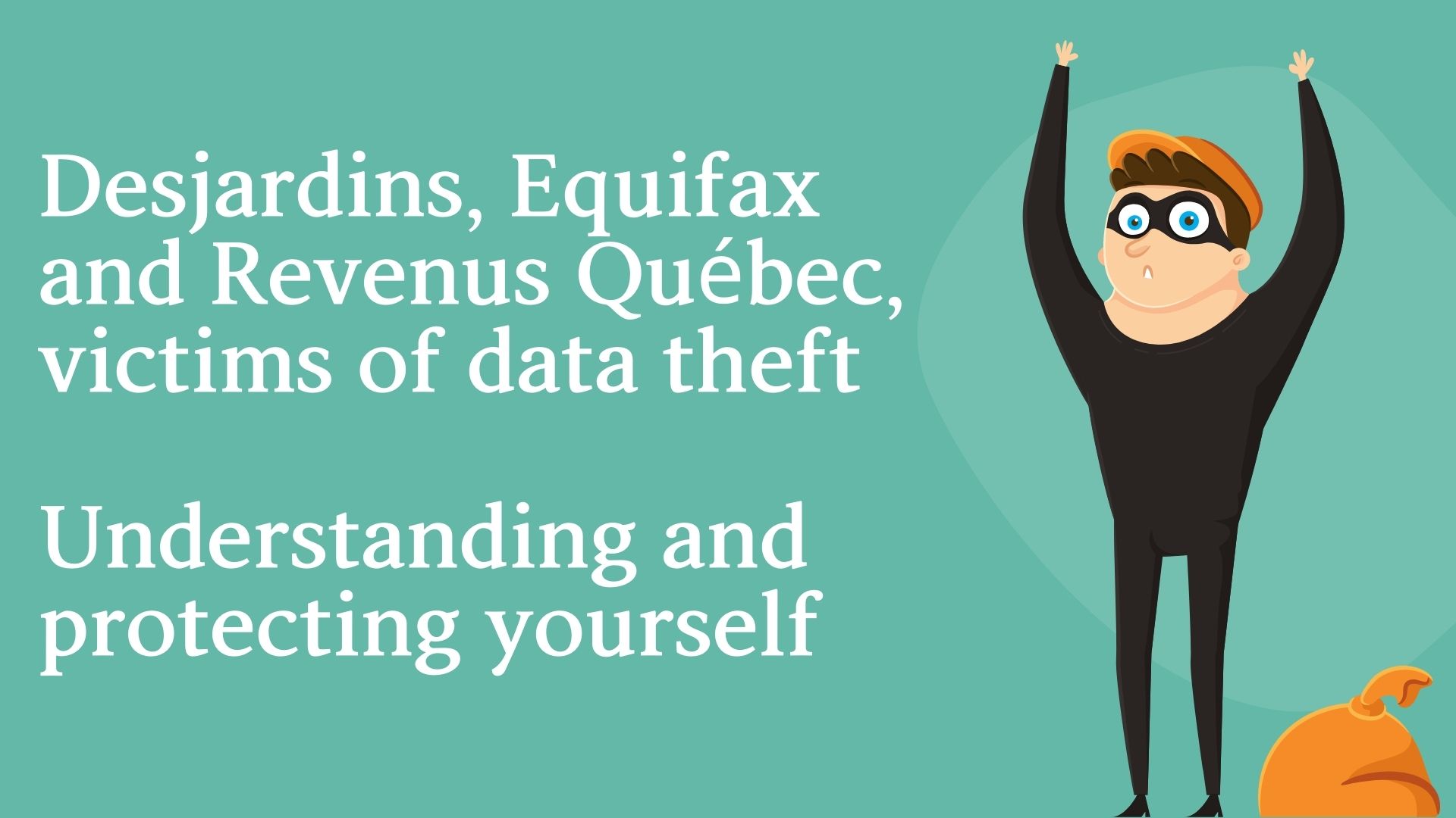 Desjardins, Equifax and Revenus Québec, victims of data theft - Understanding and protecting yourself