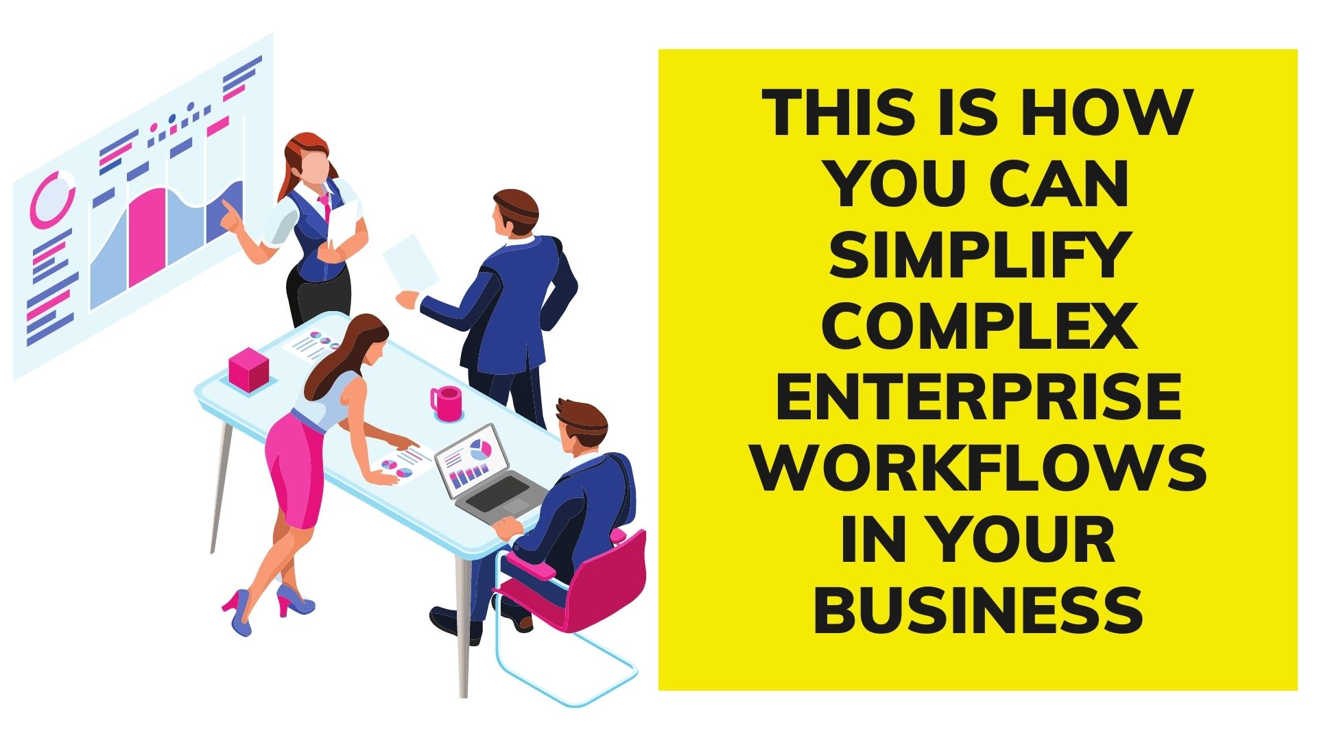 This is How you can Simplify Complex Enterprise Workflows in Your Business