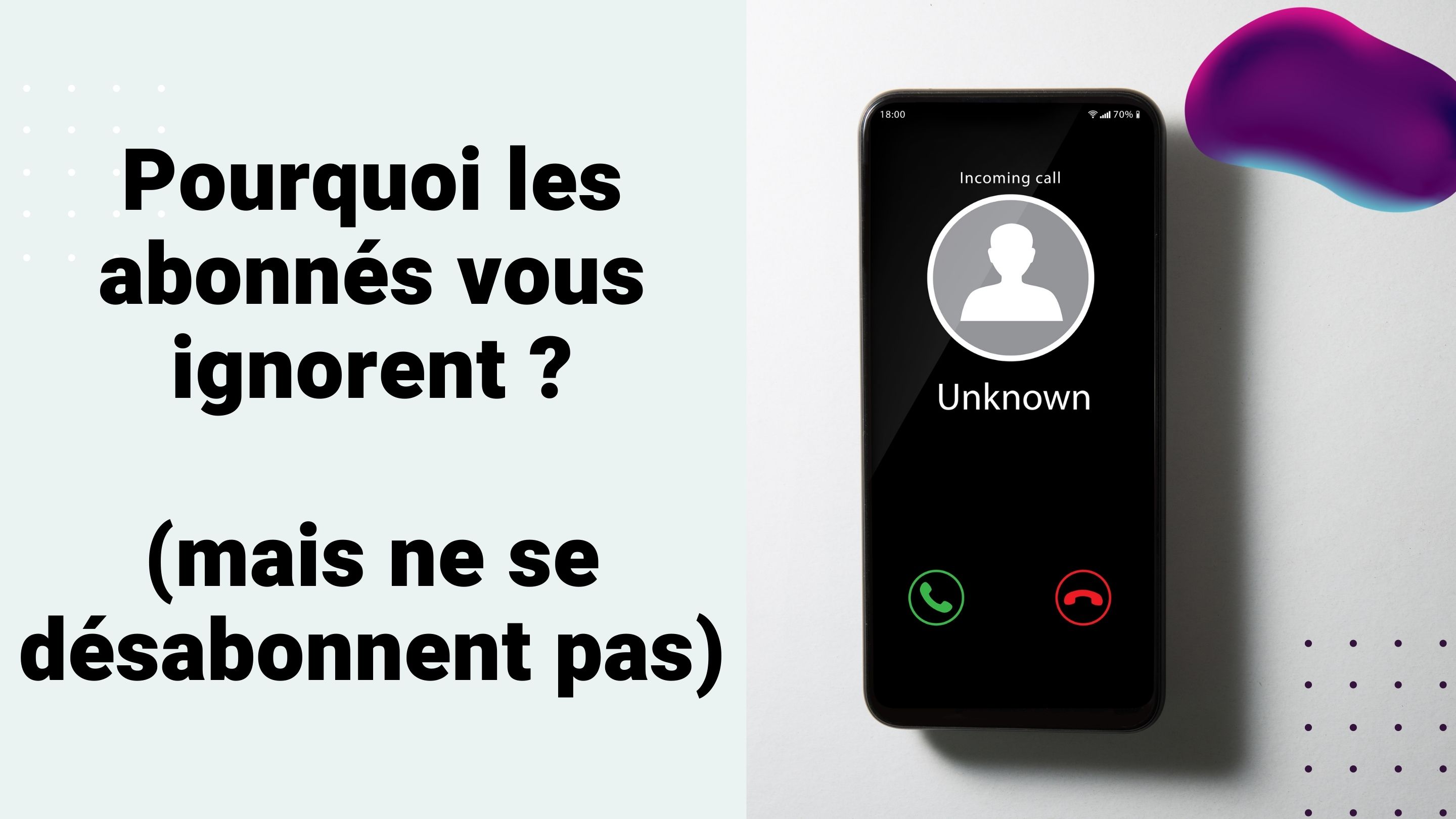 POURQUOI LES ABONNÉS VOUS IGNORENT (MAIS NE SE DÉSABONNENT PAS)