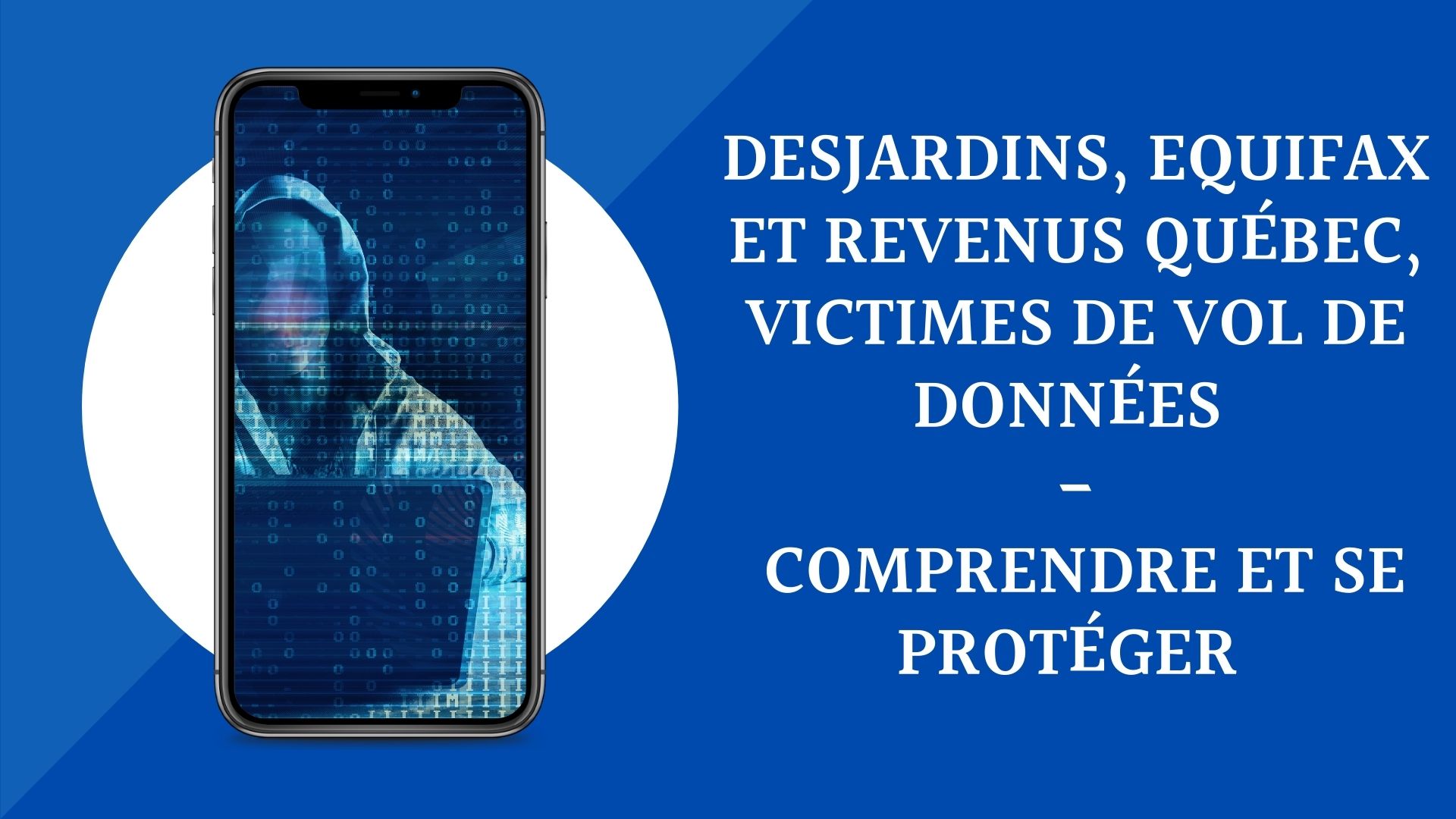 Desjardins, Equifax et Revenus Québec, victimes de vol de données - Comprendre et se protéger.